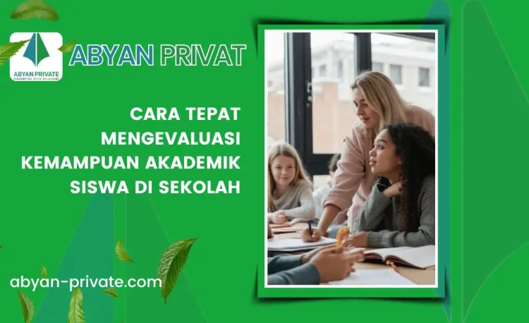 Cara Tepat Mengevaluasi Kemampuan Akademik Siswa di Sekolah