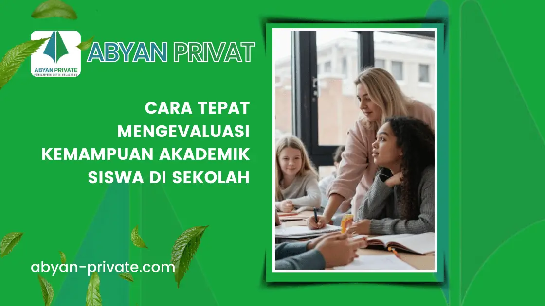 Cara Tepat Mengevaluasi Kemampuan Akademik Siswa di Sekolah