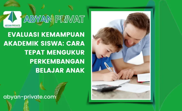 Evaluasi Kemampuan Akademik Siswa: Cara Tepat Mengukur Perkembangan Belajar Anak