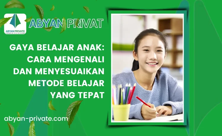 Gaya Belajar Anak: Cara Mengenali dan Menyesuaikan Metode Belajar yang Tepat