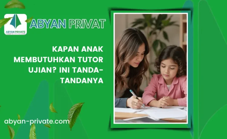 Kapan Anak Membutuhkan Tutor Ujian? Ini Tanda-Tandanya