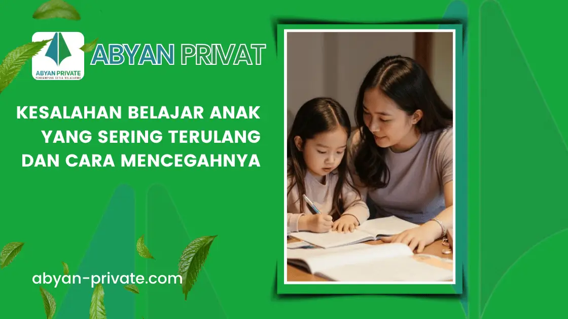 Kesalahan Belajar Anak yang Sering Terulang dan Cara Mencegahnya
