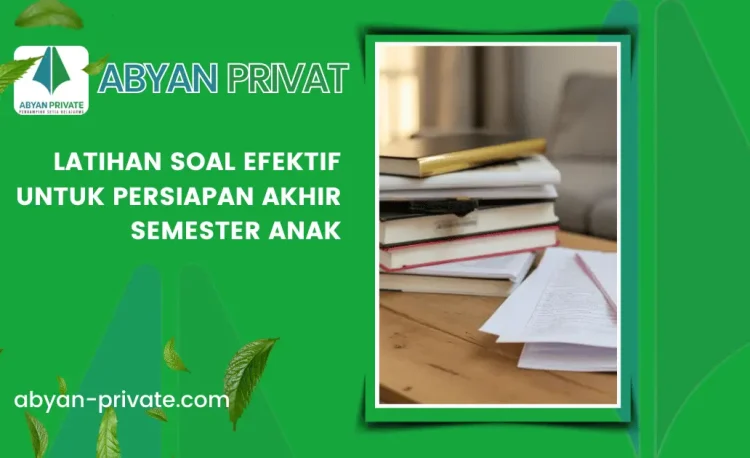 Latihan Soal Efektif untuk Persiapan Akhir Semester Anak