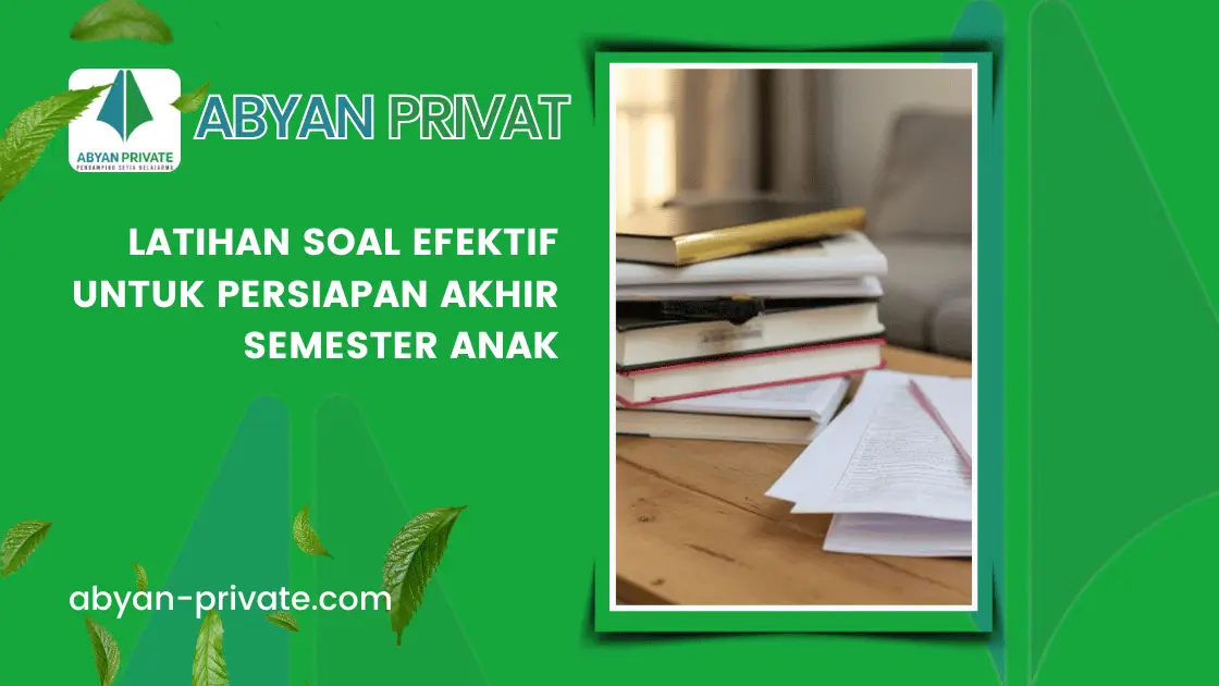 Latihan Soal Efektif untuk Persiapan Akhir Semester Anak