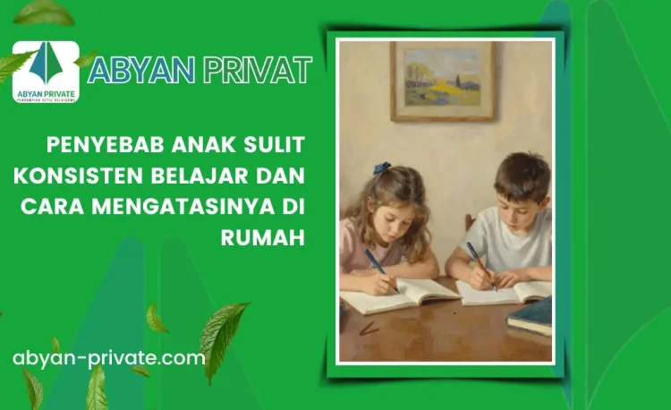 Penyebab Anak Sulit Konsisten Belajar dan Cara Mengatasinya di Rumah