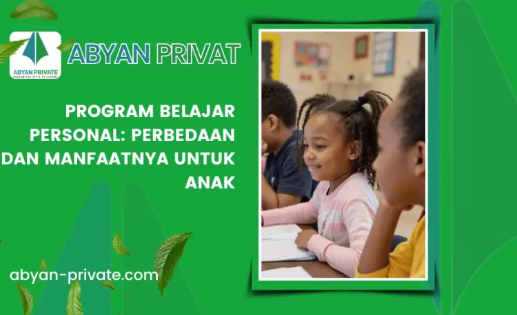 Program Belajar Personal: Perbedaan dan Manfaatnya untuk Anak