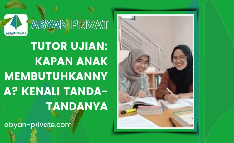 Tutor Ujian: Kapan Anak Membutuhkannya? Kenali Tanda-Tandanya