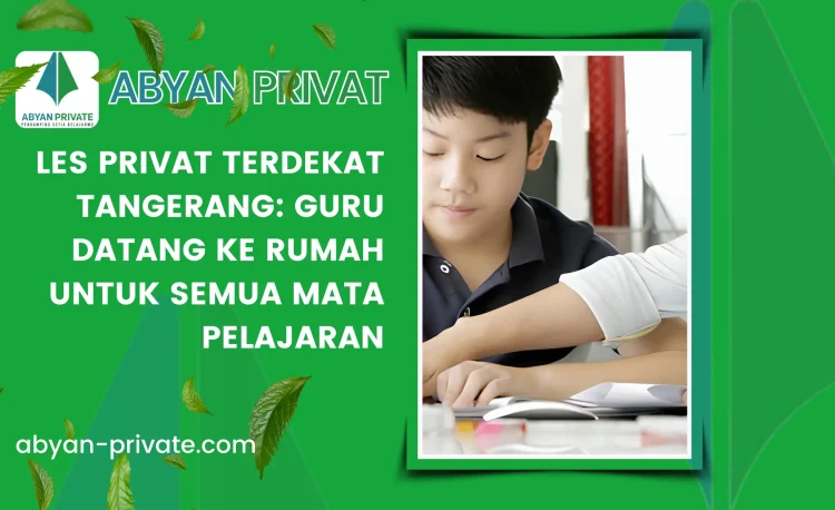 Les Privat Terdekat Tangerang: Guru Datang ke Rumah untuk Semua Mata Pelajaran