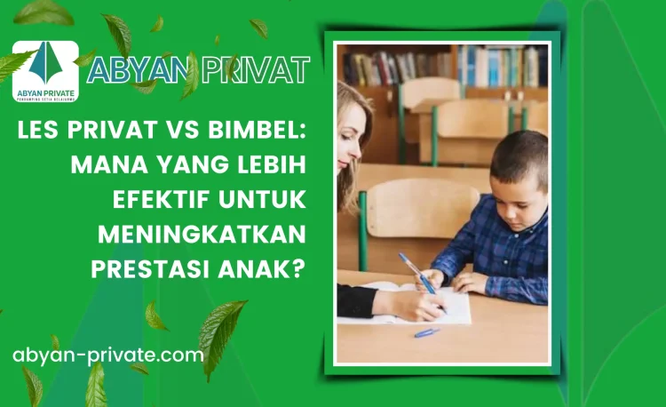 Les Privat vs Bimbel: Mana yang Lebih Efektif untuk Meningkatkan Prestasi Anak?