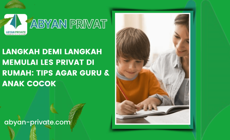 Langkah Demi Langkah Memulai Les Privat di Rumah: Tips Agar Guru & Anak Cocok
