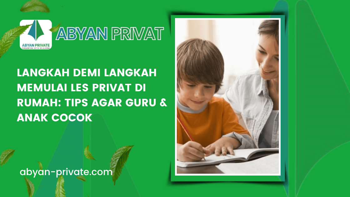 Langkah Demi Langkah Memulai Les Privat di Rumah: Tips Agar Guru & Anak Cocok