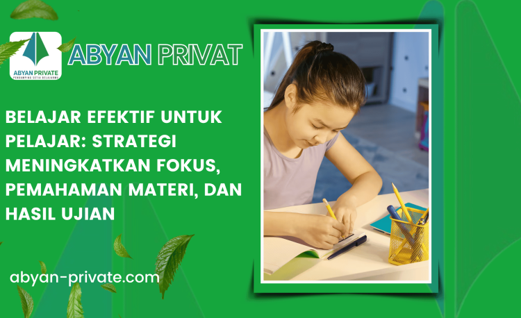 Belajar Efektif untuk Pelajar Strategi Meningkatkan Fokus, Pemahaman Materi, dan Hasil Ujian