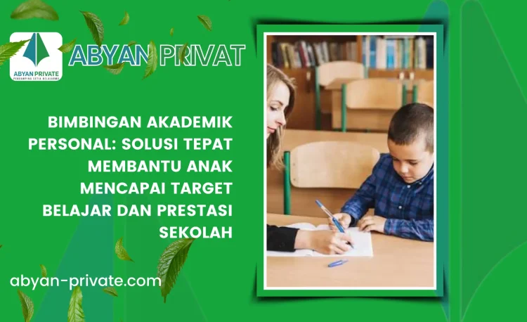 Bimbingan Akademik Personal: Solusi Tepat Membantu Anak Mencapai Target Belajar dan Prestasi Sekolah