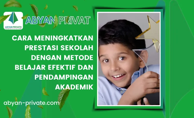 Cara Meningkatkan Prestasi Sekolah dengan Metode Belajar Efektif dan Pendampingan Akademik