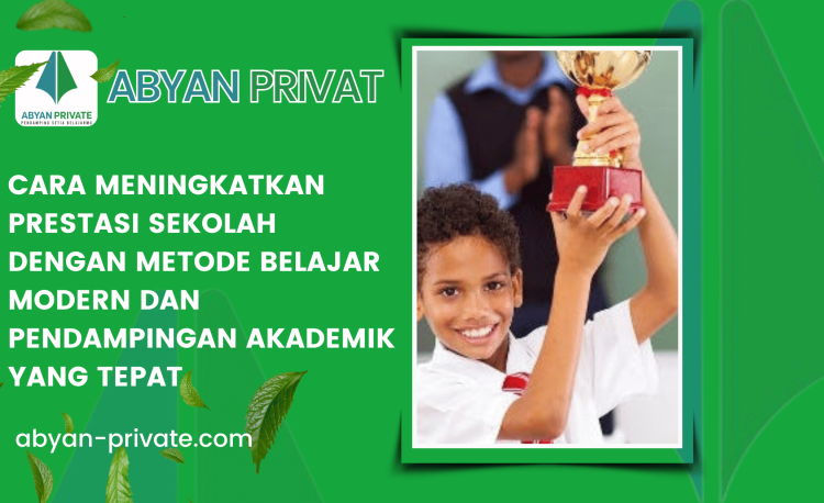 Cara Meningkatkan Prestasi Sekolah dengan Metode Belajar Modern dan Pendampingan Akademik yang Tepat