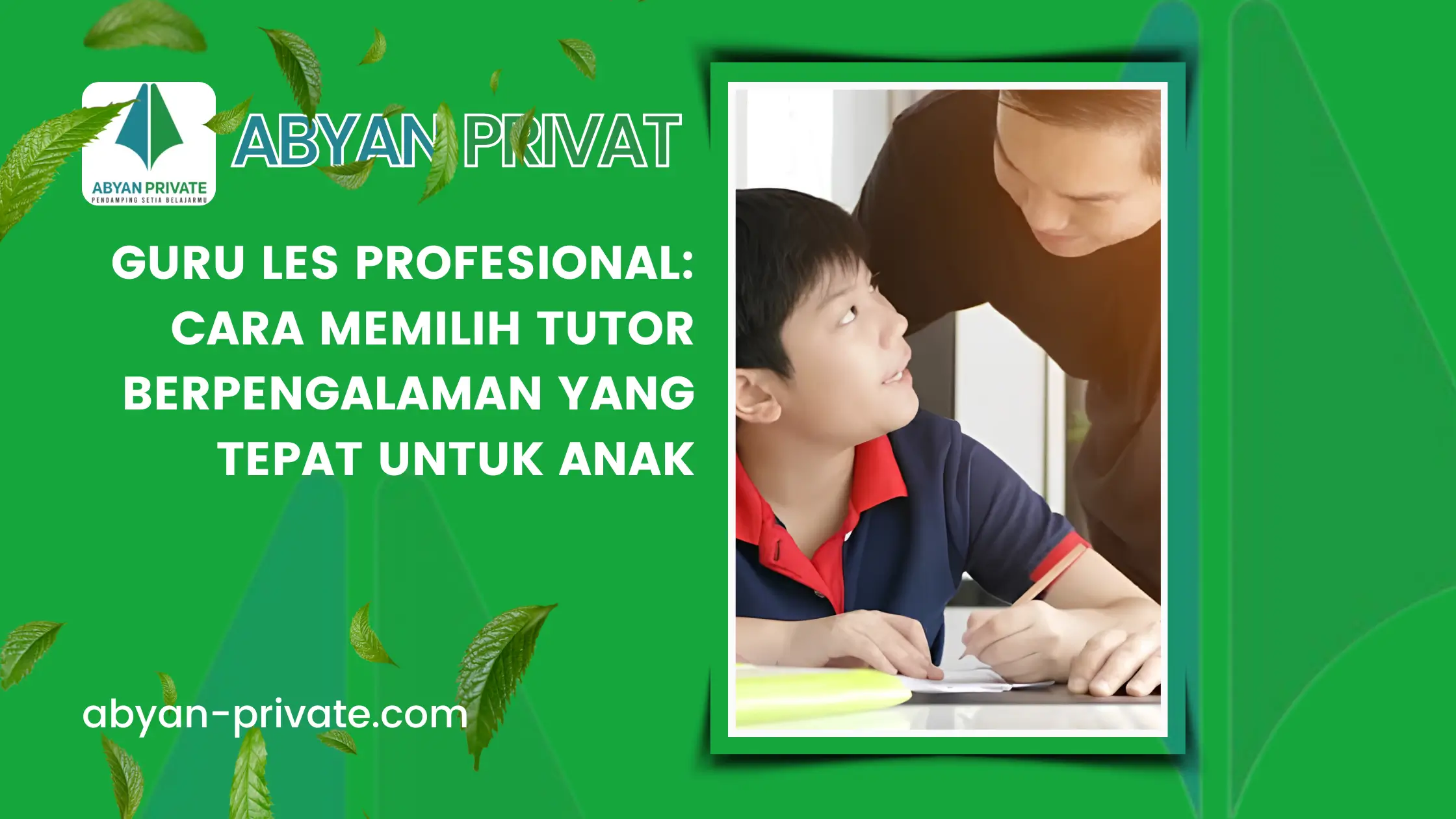 Guru Les Profesional: Cara Memilih Tutor Berpengalaman yang Tepat untuk Anak