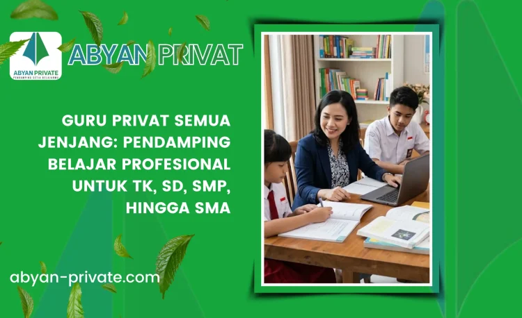 Guru Privat Semua Jenjang: Pendamping Belajar Profesional untuk TK, SD, SMP, hingga SMA