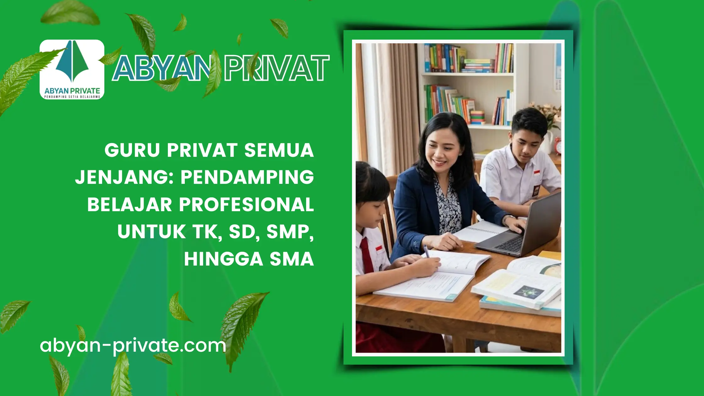 Guru Privat Semua Jenjang: Pendamping Belajar Profesional untuk TK, SD, SMP, hingga SMA