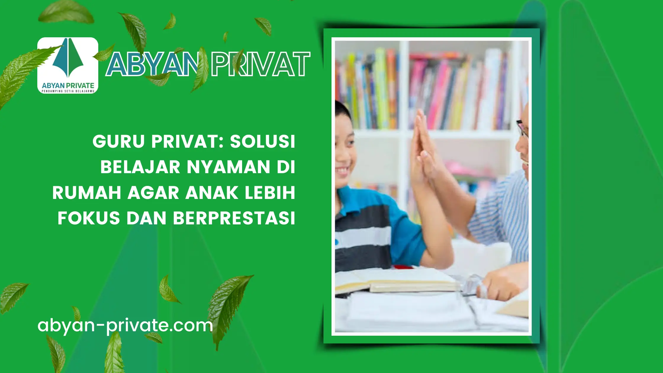 Guru Privat: Solusi Belajar Nyaman di Rumah agar Anak Lebih Fokus dan Berprestasi