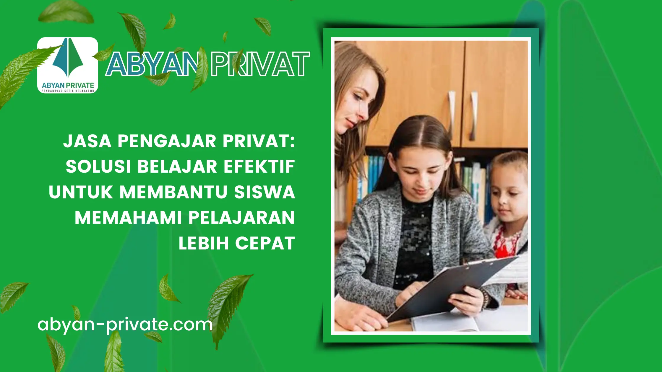 Jasa Pengajar Privat: Solusi Belajar Efektif untuk Membantu Siswa Memahami Pelajaran Lebih Cepat