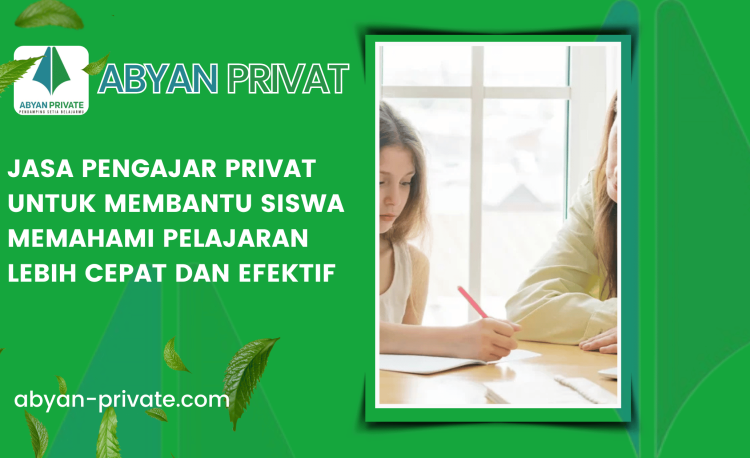 Jasa Pengajar Privat untuk Membantu Siswa Memahami Pelajaran Lebih Cepat dan Efektif