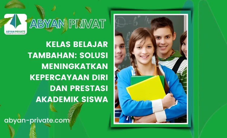 Kelas Belajar Tambahan: Solusi Meningkatkan Kepercayaan Diri dan Prestasi Akademik Siswa