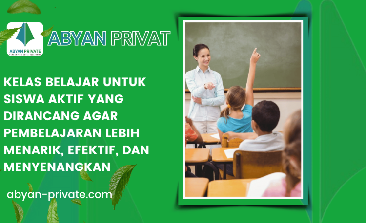 Kelas Belajar untuk Siswa Aktif yang Dirancang agar Pembelajaran Lebih Menarik, Efektif, dan Menyenangkan