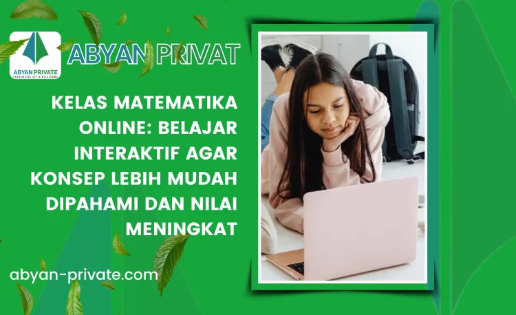 Kelas Matematika Online: Belajar Interaktif agar Konsep Lebih Mudah Dipahami dan Nilai Meningkat