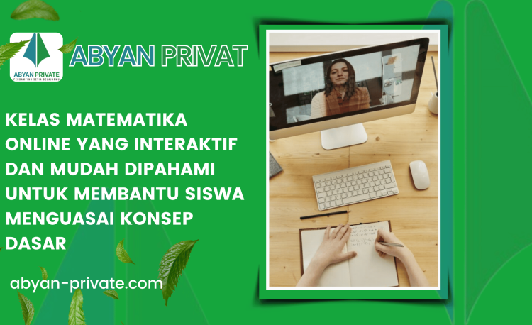 Kelas Matematika Online yang Interaktif dan Mudah Dipahami untuk Membantu Siswa Menguasai Konsep Dasar