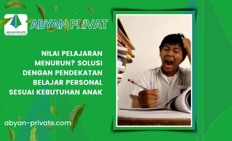 Nilai Pelajaran Menurun? Solusi dengan Pendekatan Belajar Personal Sesuai Kebutuhan Anak