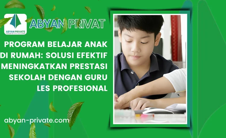Program Belajar Anak di Rumah Solusi Efektif Meningkatkan Prestasi Sekolah dengan Guru Les Profesional