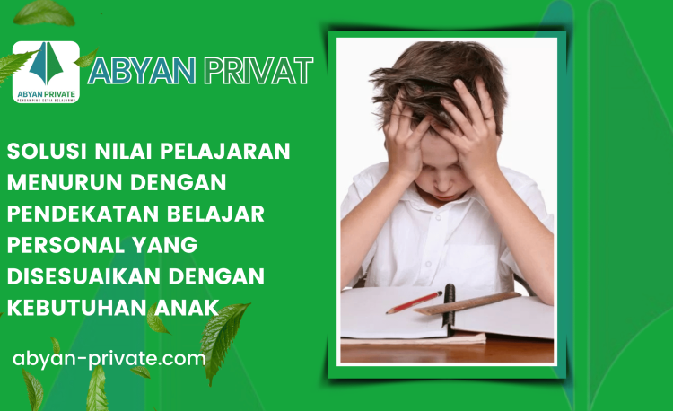 Solusi Nilai Pelajaran Menurun dengan Pendekatan Belajar Personal yang Disesuaikan dengan Kebutuhan Anak