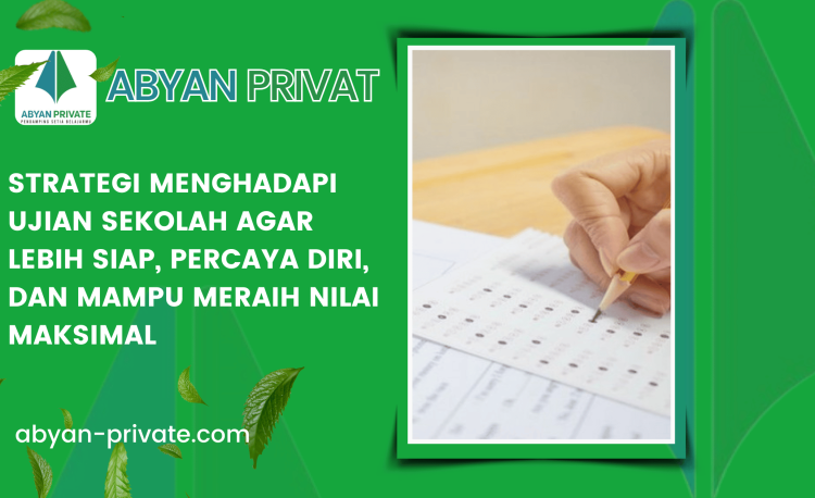 Strategi Menghadapi Ujian Sekolah agar Lebih Siap, Percaya Diri, dan Mampu Meraih Nilai Maksimal
