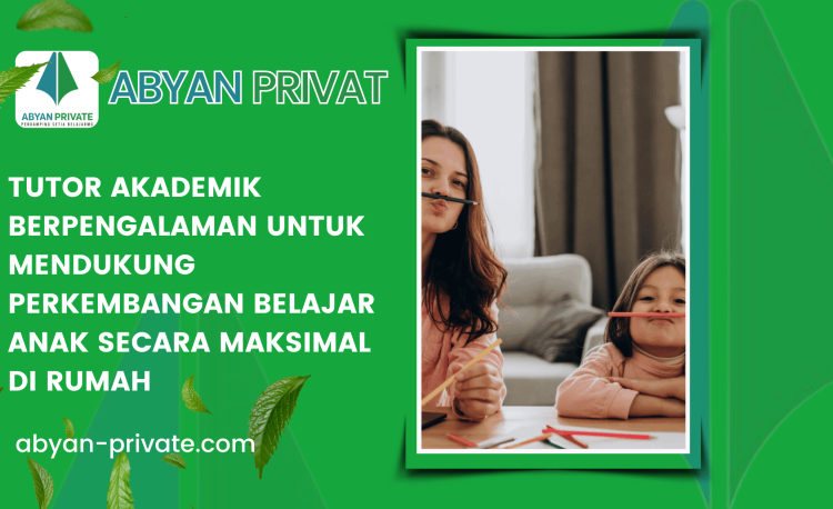 Tutor Akademik Berpengalaman untuk Mendukung Perkembangan Belajar Anak Secara Maksimal di Rumah
