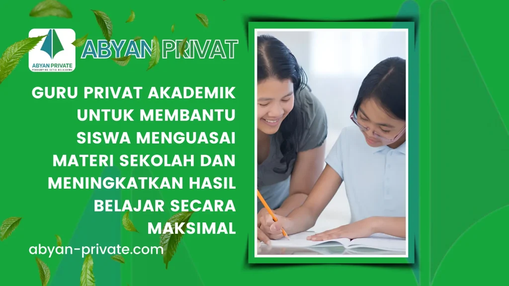 Guru Privat Akademik untuk Membantu Siswa Menguasai Materi Sekolah dan Meningkatkan Hasil Belajar Secara Maksimal