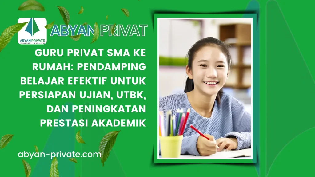 Guru Privat SMA ke Rumah: Pendamping Belajar Efektif untuk Persiapan Ujian, UTBK, dan Peningkatan Prestasi Akademik