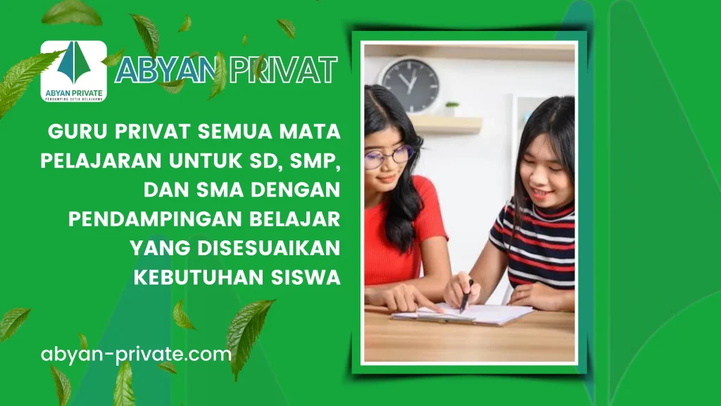 Guru Privat Semua Mata Pelajaran untuk SD, SMP, dan SMA dengan Pendampingan Belajar yang Disesuaikan Kebutuhan Siswa