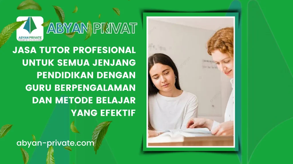 Jasa Tutor Profesional untuk Semua Jenjang Pendidikan dengan Guru Berpengalaman dan Metode Belajar yang Efektif