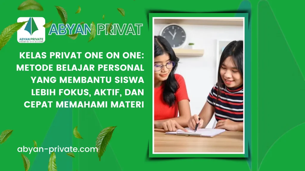 Kelas Privat One on One: Metode Belajar Personal yang Membantu Siswa Lebih Fokus, Aktif, dan Cepat Memahami Materi
