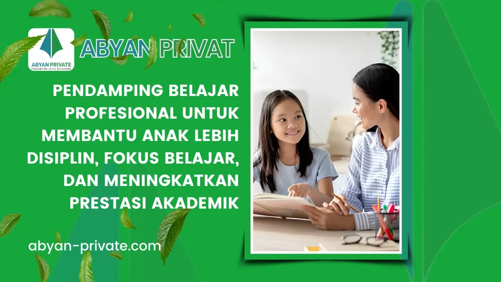 Pendamping Belajar Profesional untuk Membantu Anak Lebih Disiplin, Fokus Belajar, dan Meningkatkan Prestasi Akademik