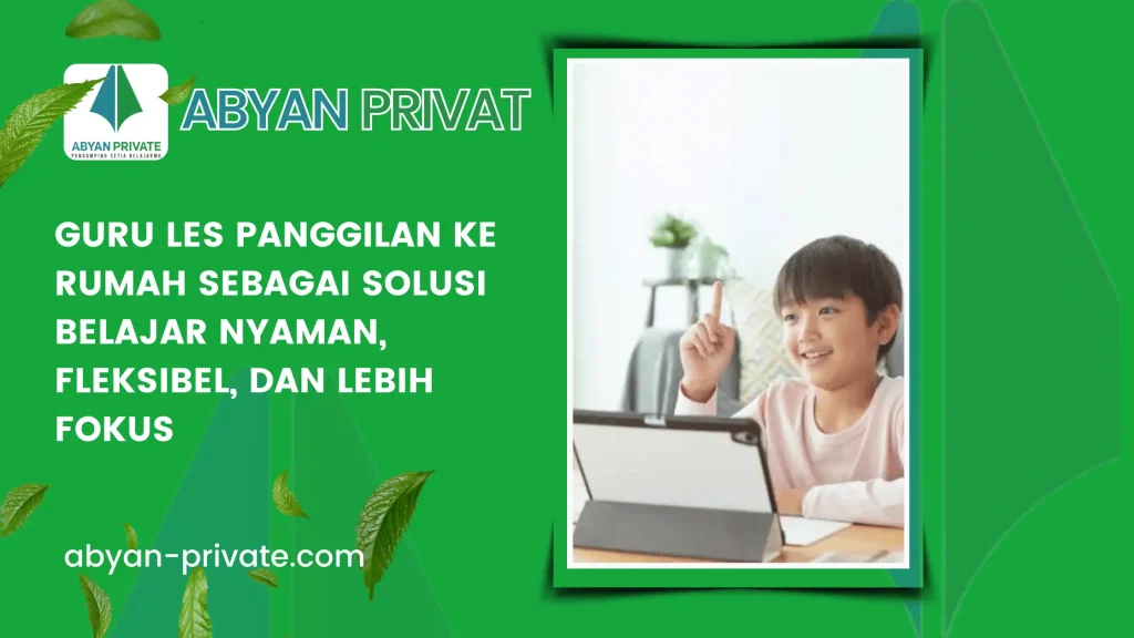 Guru Les Panggilan ke Rumah sebagai Solusi Belajar Nyaman, Fleksibel, dan Lebih Fokus