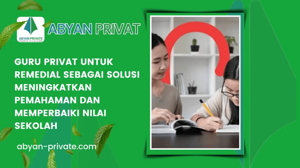 Guru Privat untuk Remedial sebagai Solusi Meningkatkan Pemahaman dan Memperbaiki Nilai Sekolah