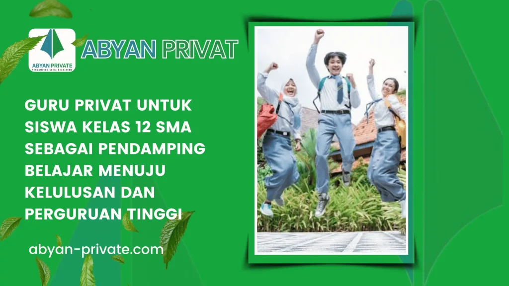 Guru Privat untuk Siswa Kelas 12 SMA sebagai Pendamping Belajar Menuju Kelulusan dan Perguruan Tinggi