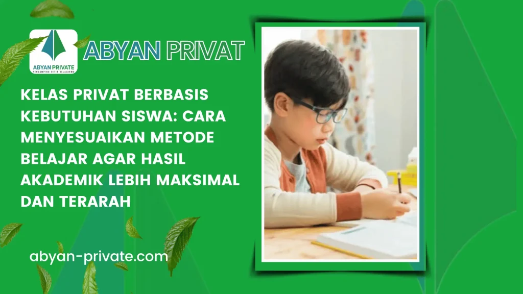 Kelas Privat Berbasis Kebutuhan Siswa: Cara Menyesuaikan Metode Belajar agar Hasil Akademik Lebih Maksimal dan Terarah
