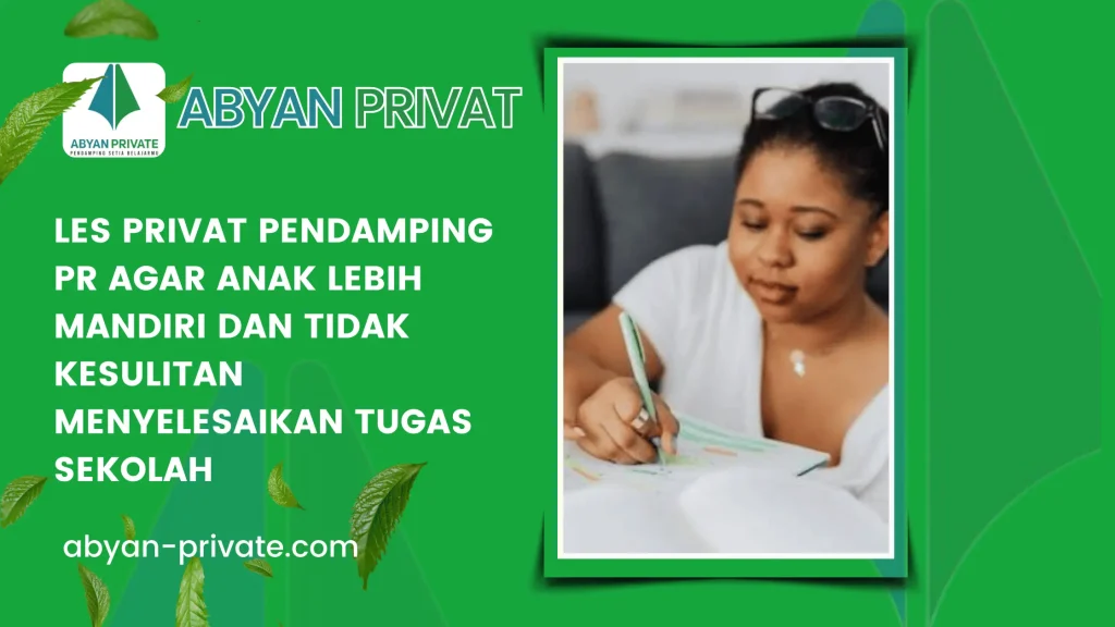 Les Privat Pendamping PR agar Anak Lebih Mandiri dan Tidak Kesulitan Menyelesaikan Tugas Sekolah