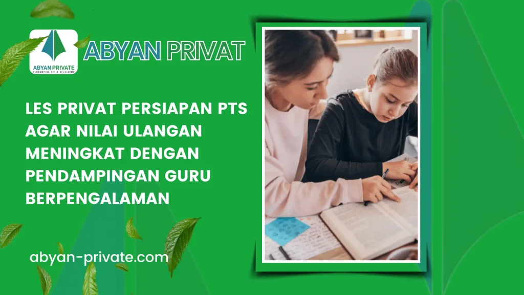 Les Privat Persiapan PTS agar Nilai Ulangan Meningkat dengan Pendampingan Guru Berpengalaman