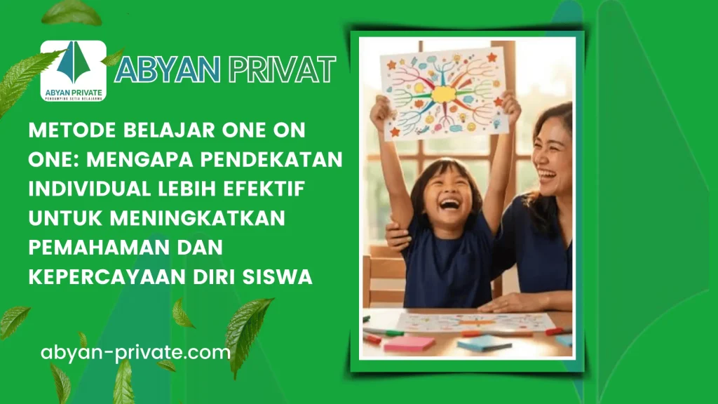 Metode Belajar One on One: Mengapa Pendekatan Individual Lebih Efektif untuk Meningkatkan Pemahaman dan Kepercayaan Diri Siswa