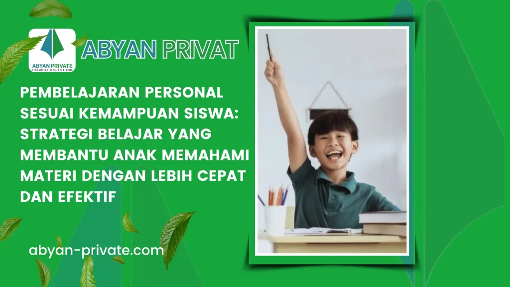 Pembelajaran Personal Sesuai Kemampuan Siswa: Strategi Belajar yang Membantu Anak Memahami Materi dengan Lebih Cepat dan Efektif