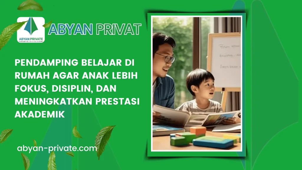 Pendamping Belajar di Rumah agar Anak Lebih Fokus, Disiplin, dan Meningkatkan Prestasi Akademik