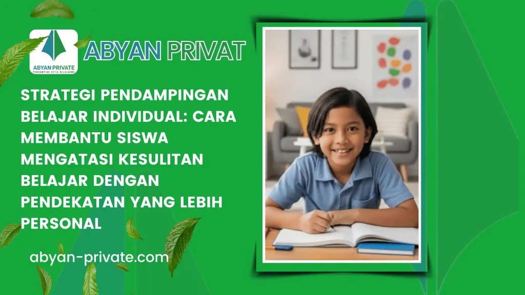 Strategi Pendampingan Belajar Individual: Cara Membantu Siswa Mengatasi Kesulitan Belajar dengan Pendekatan yang Lebih Personal